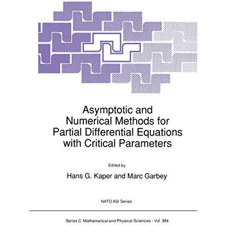 Asymptotic and Numerical Methods for Partial Differential Equations with Critica [Paperback]