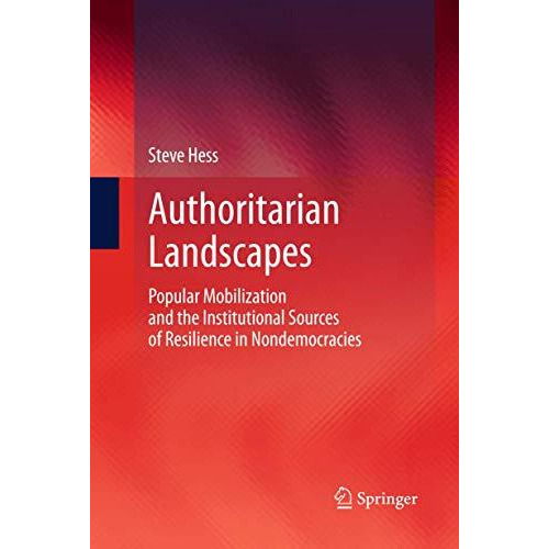 Authoritarian Landscapes: Popular Mobilization and the Institutional Sources of  [Paperback]