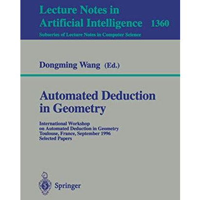 Automated Deduction in Geometry: International Workshop on Automated Deduction i [Paperback]