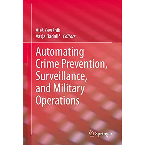 Automating Crime Prevention, Surveillance, and Military Operations [Hardcover]