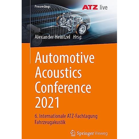 Automotive Acoustics Conference 2021: 6. Internationale ATZ-Fachtagung Fahrzeuga [Paperback]