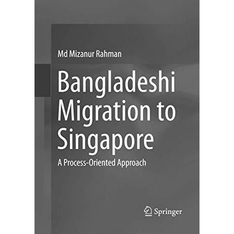 Bangladeshi Migration to Singapore: A Process-Oriented Approach [Paperback]