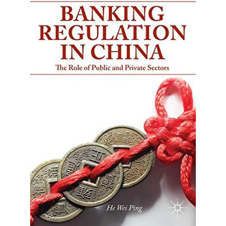 Banking Regulation in China: The Role of Public and Private Sectors [Hardcover]