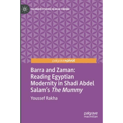 Barra and Zaman: Reading Egyptian Modernity in Shadi Abdel Salams The Mummy [Paperback]