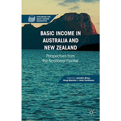 Basic Income in Australia and New Zealand: Perspectives from the Neoliberal Fron [Hardcover]