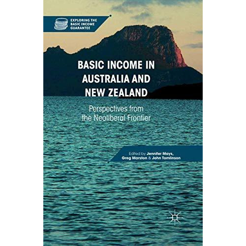 Basic Income in Australia and New Zealand: Perspectives from the Neoliberal Fron [Paperback]