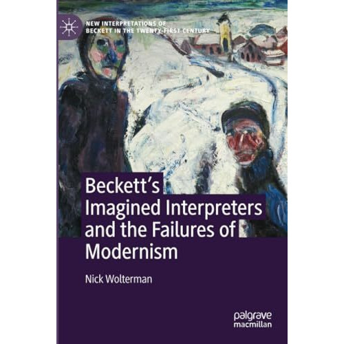 Becketts Imagined Interpreters and the Failures of Modernism [Paperback]