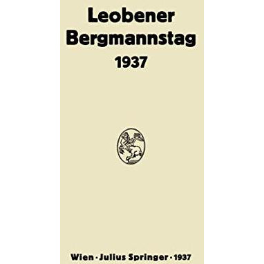 Bericht ?ber den Leobener Bergmannstag: 2. Bis 5. September 1937 [Paperback]