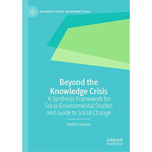 Beyond the Knowledge Crisis: A Synthesis Framework for Socio-Environmental Studi [Hardcover]