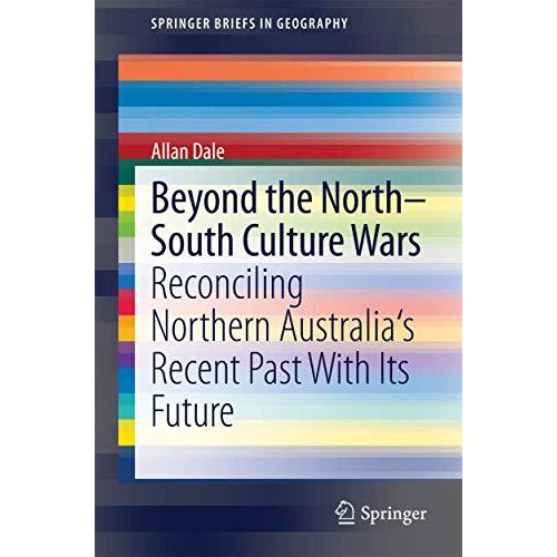 Beyond the North-South Culture Wars: Reconciling Northern Australia's Recent Pas [Paperback]