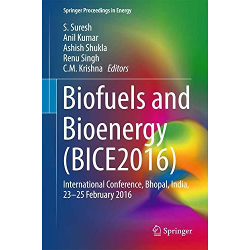 Biofuels and Bioenergy (BICE2016): International Conference, Bhopal, India, 23-2 [Hardcover]