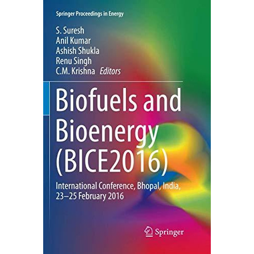 Biofuels and Bioenergy (BICE2016): International Conference, Bhopal, India, 23-2 [Paperback]