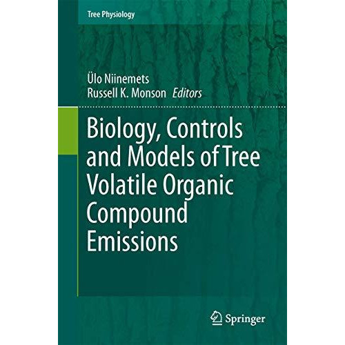 Biology, Controls and Models of Tree Volatile Organic Compound Emissions [Hardcover]