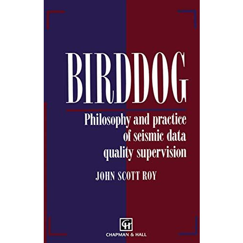 Birddog: Philosophy and practice of seismic data quality supervision [Paperback]