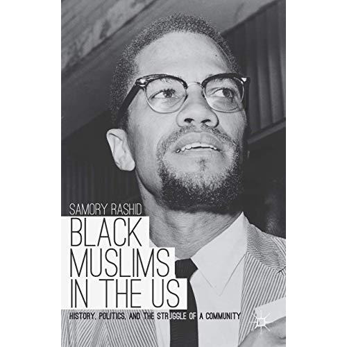 Black Muslims in the US: History, Politics, and the Struggle of a Community [Paperback]