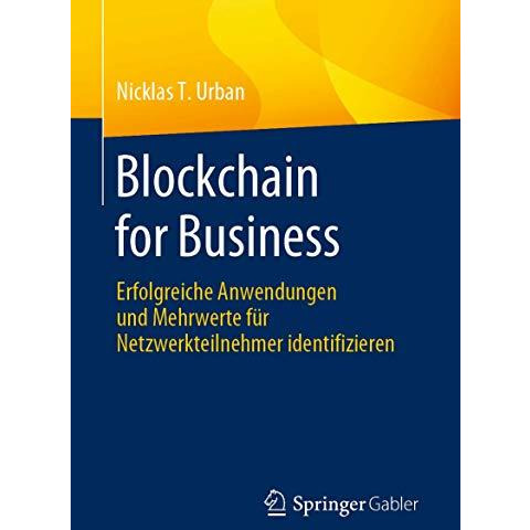 Blockchain for Business: Erfolgreiche Anwendungen und Mehrwerte f?r Netzwerkteil [Paperback]