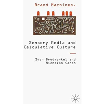 Brand Machines, Sensory Media and Calculative Culture [Hardcover]