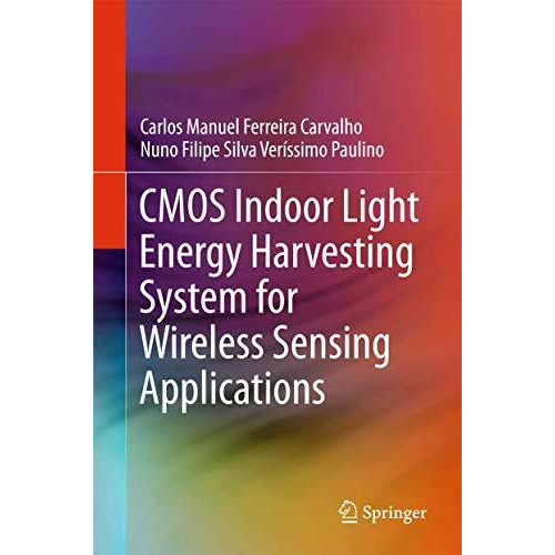 CMOS Indoor Light Energy Harvesting System for Wireless Sensing Applications [Hardcover]