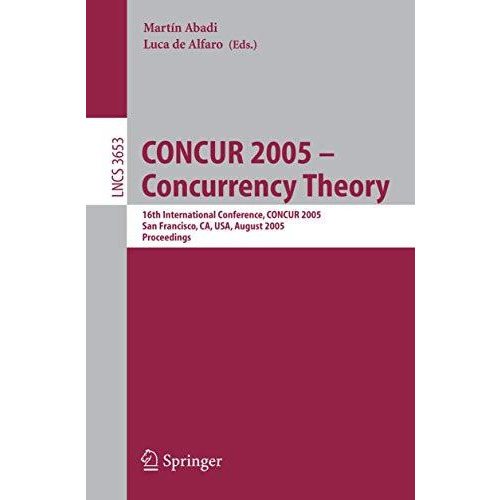 CONCUR 2005 - Concurrency Theory: 16th International Conference, CONCUR 2005, Sa [Paperback]