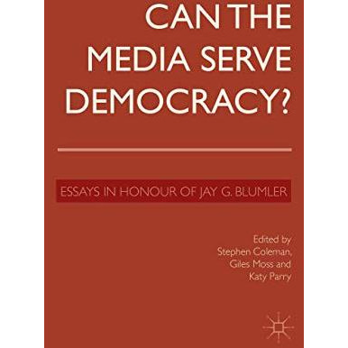 Can the Media Serve Democracy?: Essays in Honour of Jay G. Blumler [Hardcover]