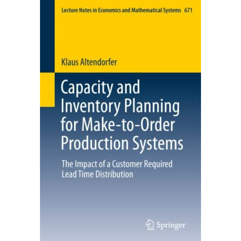 Capacity and Inventory Planning for Make-to-Order Production Systems: The Impact [Paperback]