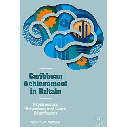 Caribbean Achievement in Britain: Psychosocial Resources and Lived Experiences [Hardcover]