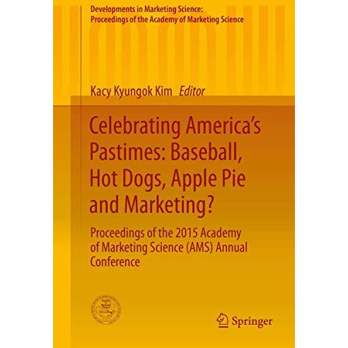 Celebrating Americas Pastimes: Baseball, Hot Dogs, Apple Pie and Marketing?: Pr [Hardcover]