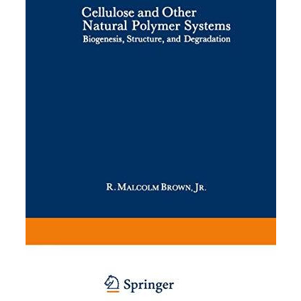 Cellulose and Other Natural Polymer Systems: Biogenesis, Structure, and Degradat [Paperback]