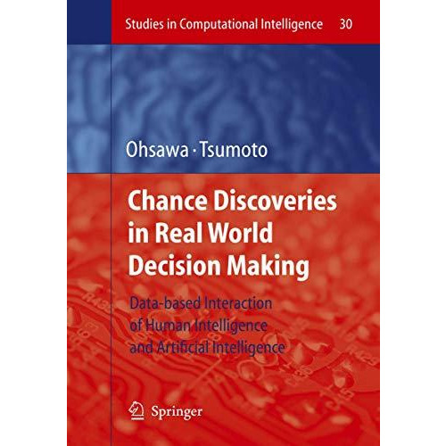 Chance Discoveries in Real World Decision Making: Data-based Interaction of Huma [Paperback]