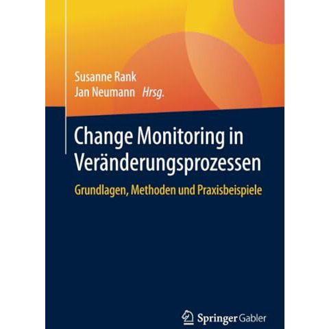 Change Monitoring in Ver?nderungsprozessen: Grundlagen, Methoden und Praxisbeisp [Paperback]