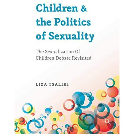 Children and the Politics of Sexuality: The Sexualization of Children Debate Rev [Hardcover]