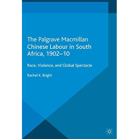 Chinese Labour in South Africa, 1902-10: Race, Violence, and Global Spectacle [Paperback]