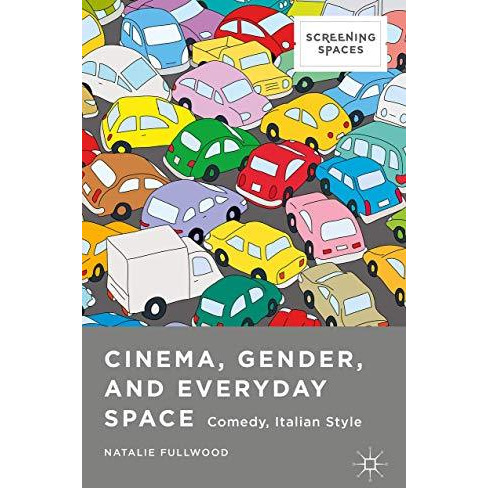 Cinema, Gender, and Everyday Space: Comedy, Italian Style [Hardcover]