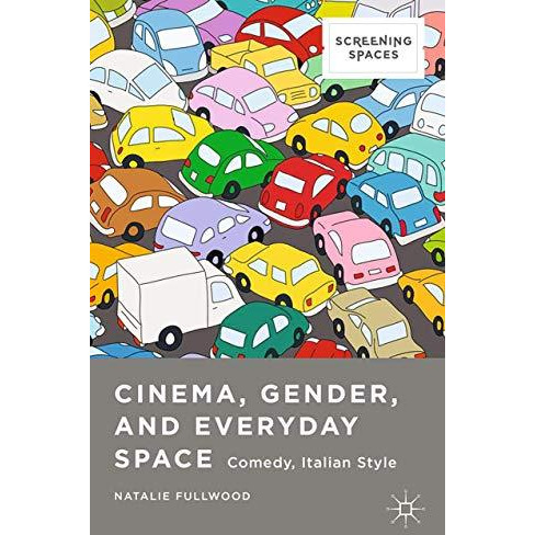 Cinema, Gender, and Everyday Space: Comedy, Italian Style [Paperback]