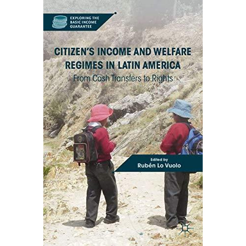 Citizens Income and Welfare Regimes in Latin America: From Cash Transfers to Ri [Paperback]