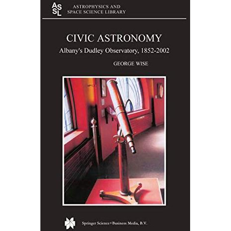 Civic Astronomy: Albanys Dudley Observatory, 18522002 [Paperback]