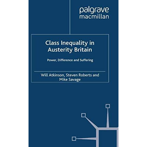 Class Inequality in Austerity Britain: Power, Difference and Suffering [Paperback]