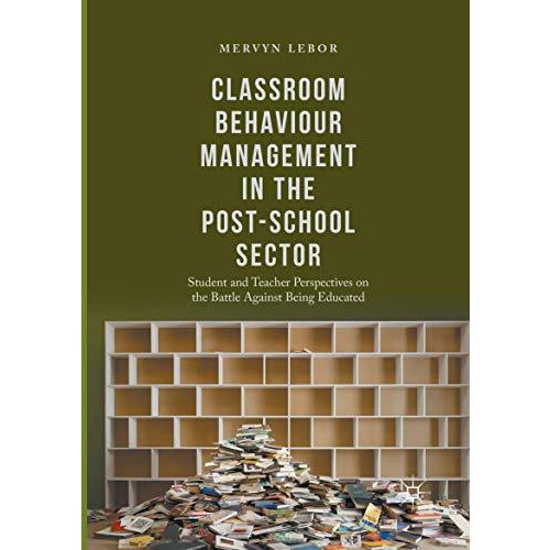 Classroom Behaviour Management in the Post-School Sector: Student and Teacher Pe [Paperback]