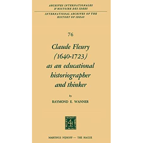 Claude Fleury (16401723) as an Educational Historiographer and Thinker: Introdu [Hardcover]