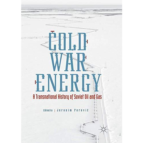 Cold War Energy: A Transnational History of Soviet Oil and Gas [Paperback]