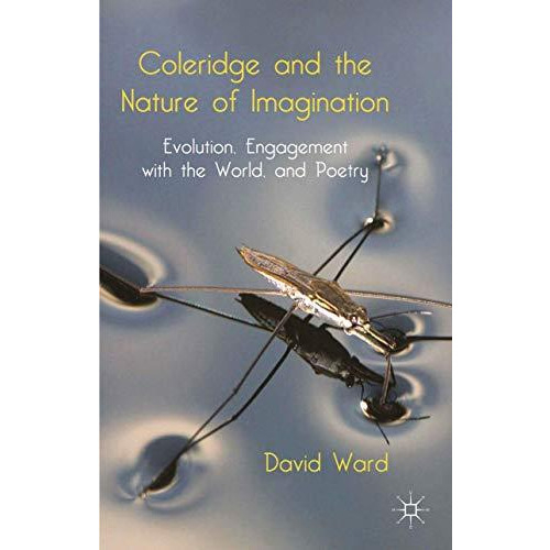 Coleridge and the Nature of Imagination: Evolution, Engagement with the World, a [Hardcover]