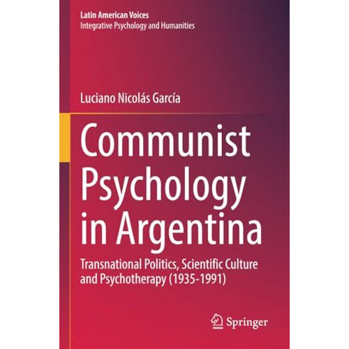 Communist Psychology in Argentina: Transnational Politics, Scientific Culture an [Paperback]