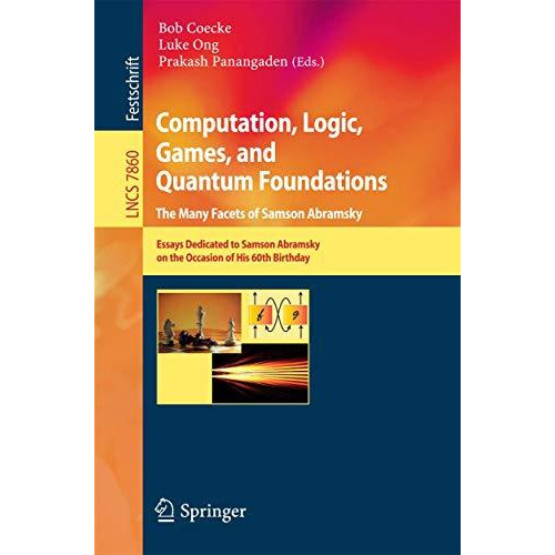 Computation, Logic, Games, and Quantum Foundations - The Many Facets of Samson A [Paperback]