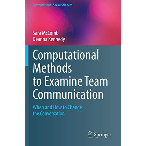 Computational Methods to Examine Team Communication: When and How to Change the  [Paperback]