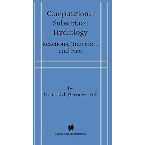 Computational Subsurface Hydrology: Reactions, Transport, and Fate [Hardcover]