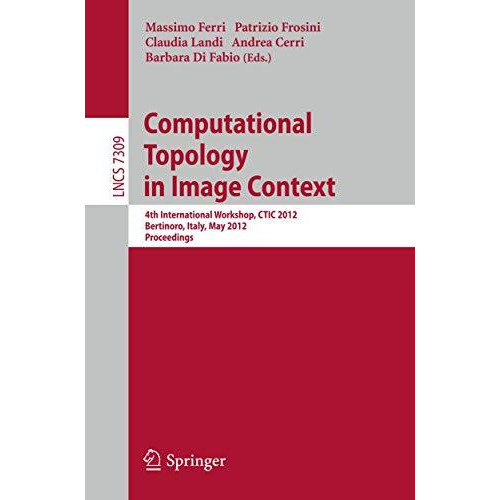 Computational Topology in Image Context: 4th International Workshop, CTIC 2012,  [Paperback]