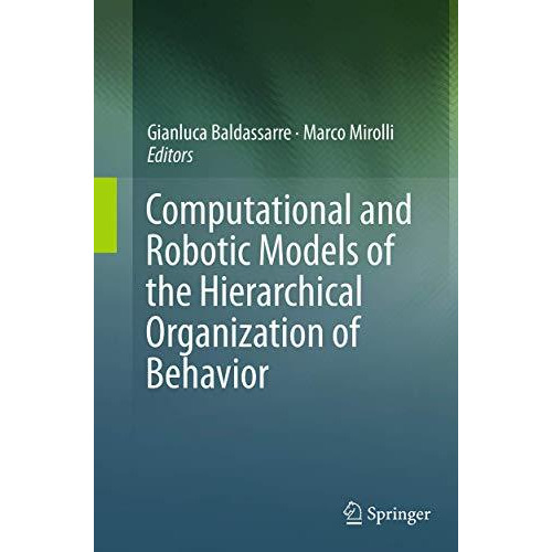 Computational and Robotic Models of the Hierarchical Organization of Behavior [Paperback]