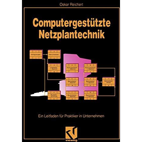 Computergest?tzte Netzplantechnik: Ein Leitfaden f?r Praktiker in Unternehmen [Paperback]