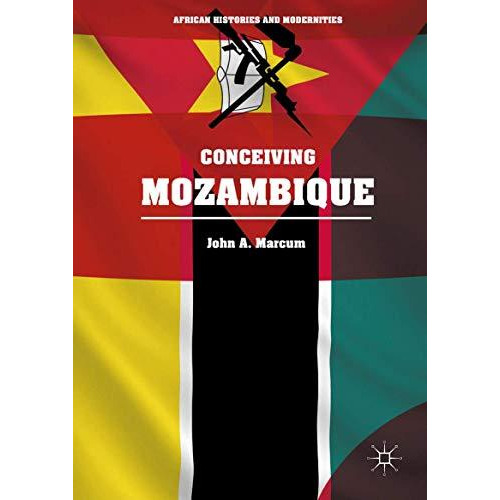 Conceiving Mozambique [Hardcover]