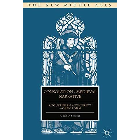 Consolation in Medieval Narrative: Augustinian Authority and Open Form [Paperback]